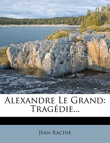 9781272794323: Alexandre Le Grand: Tragdie...