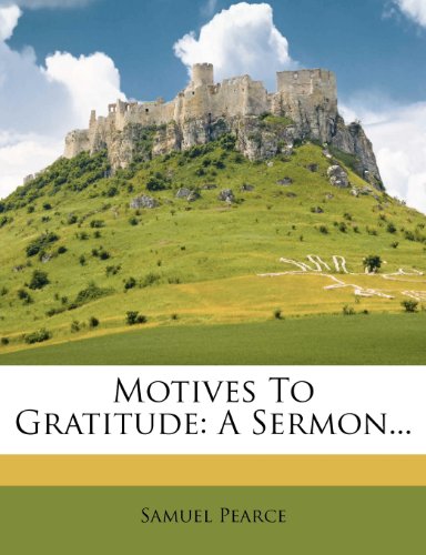 Motives To Gratitude: A Sermon... (9781272851262) by Pearce, Samuel