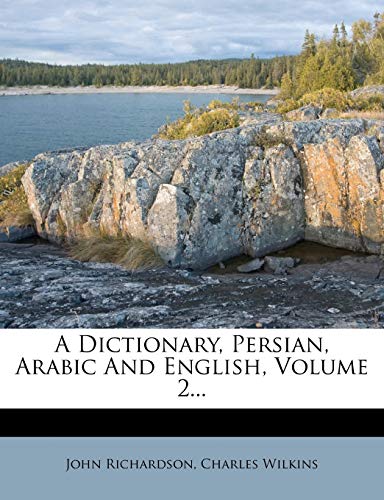 A Dictionary, Persian, Arabic and English, Volume 2... (9781273004179) by Richardson D Phil, Professor Of Musicology John; Wilkins Sir, Charles