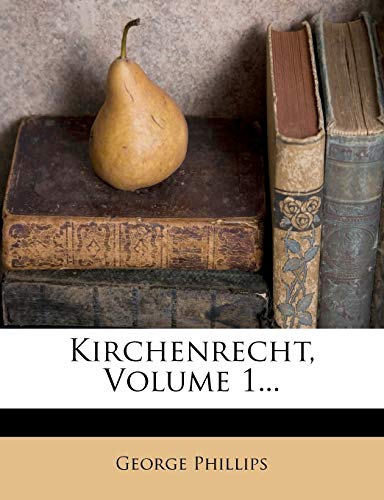 Kirchenrecht, Volume 1... (German Edition) (9781273037757) by Phillips, George