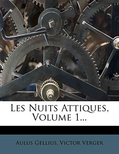 Les Nuits Attiques, Volume 1... (French Edition) (9781273077715) by Gellius, Aulus; Verger, Victor