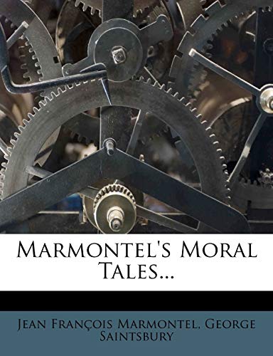 Marmontel's Moral Tales... (9781273103650) by Marmontel, Jean Francois; Saintsbury, George
