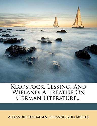 9781273261664: Klopstock, Lessing, And Wieland: A Treatise On German Literature...