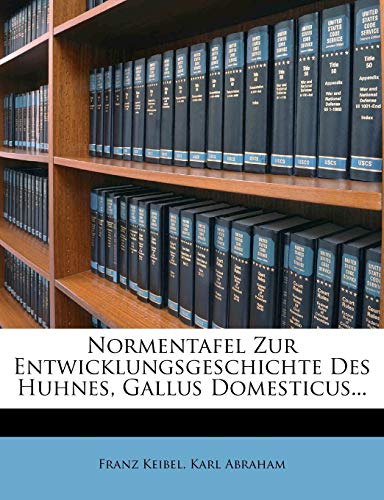 Normentafel Zur Entwicklungsgeschichte Des Huhnes, Gallus Domesticus... (English and German Edition) (9781273281266) by Keibel, Franz; Abraham, Karl