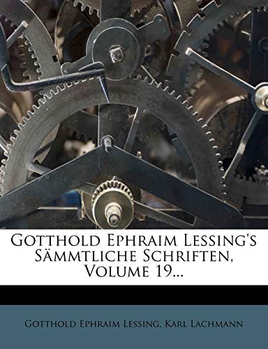 Gotthold Ephraim Lessing's Sammtliche Schriften, Volume 19... (German Edition) (9781273282577) by Lessing, Gotthold Ephraim; Lachmann, Karl
