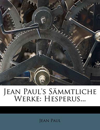 Jean Paul's Sammtliche Werke: Hesperus... (German Edition) (9781273302121) by Paul, Jean