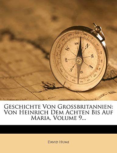 Geschichte Von Grossbritannien: Von Heinrich Dem Achten Bis Auf Maria, Volume 9... (German Edition) (9781273339301) by Hume, David