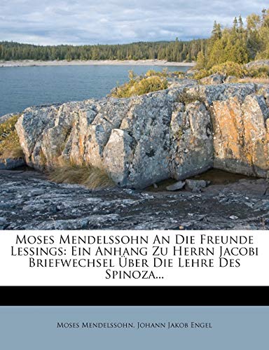 Moses Mendelssohn an Die Freunde Lessings: Ein Anhang Zu Herrn Jacobi Briefwechsel Uber Die Lehre Des Spinoza... (German Edition) (9781273352263) by Mendelssohn, Moses