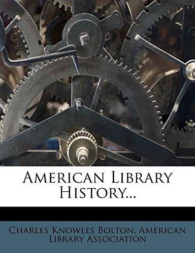 American Library History... (9781273358302) by Bolton, Charles Knowles