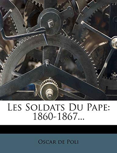 9781273361760: Les Soldats Du Pape: 1860-1867...
