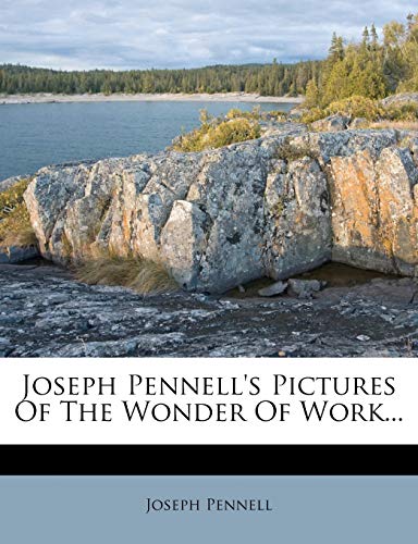 Joseph Pennell's Pictures of the Wonder of Work... (9781273442391) by Pennell, Joseph