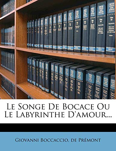 Le Songe de Bocace Ou Le Labyrinthe D'Amour... (French Edition) (9781273466687) by Boccaccio, Professor Giovanni; Pr Mont, De; Premont, De