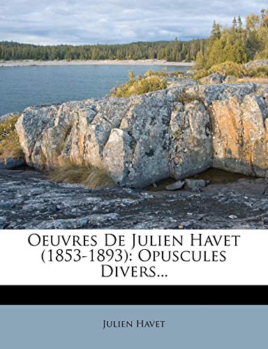 Oeuvres de Julien Havet (1853-1893): Opuscules Divers... (French Edition) (9781273468407) by Havet, Julien