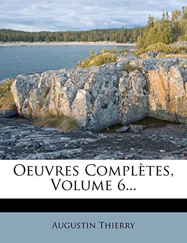 Oeuvres Completes, Volume 6... (French Edition) (9781273545849) by Thierry, Augustin