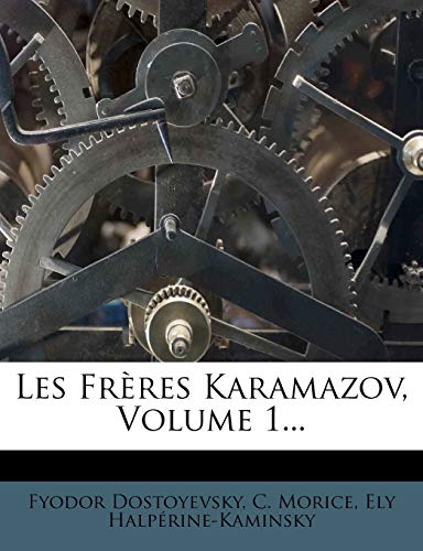 Les FrÃ¨res Karamazov, Volume 1... (French Edition) (9781273546679) by Dostoyevsky, Fyodor; Morice, C.; HalpÃ©rine-Kaminsky, Ely