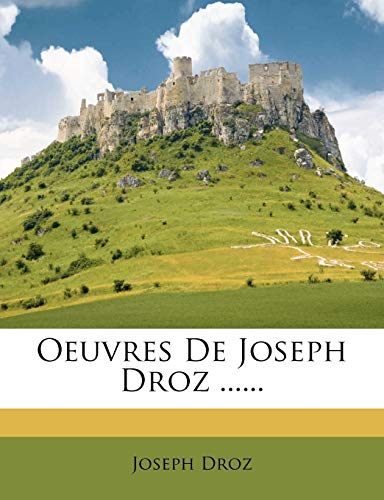 Oeuvres de Joseph Droz ...... (French Edition) (9781273602825) by Droz, Joseph