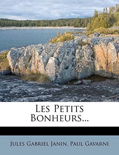 Les Petits Bonheurs... (French Edition) (9781273609398) by Janin, Jules Gabriel; Gavarni, Paul