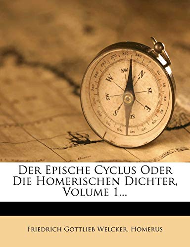 Der Epische Cyclus Oder Die Homerischen Dichter, Volume 1... (9781273715341) by Welcker, Friedrich Gottlieb; Homerus