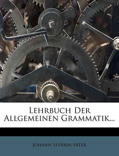 Lehrbuch Der Allgemeinen Grammatik... (German Edition) (9781273758799) by Vater, Johann Severin