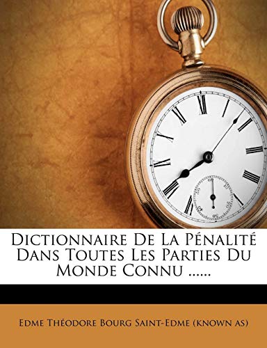 9781273770234: Dictionnaire de La Penalite Dans Toutes Les Parties Du Monde Connu ...... (French Edition)