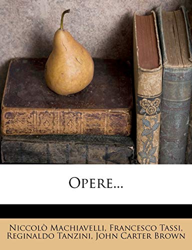 Opere... (Italian Edition) (9781273803017) by Machiavelli, Niccolo; Tassi, Francesco; Tanzini, Reginaldo