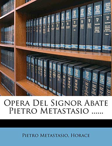 Opera Del Signor Abate Pietro Metastasio ...... (Italian Edition) (9781273861949) by Metastasio, Pietro; Horace