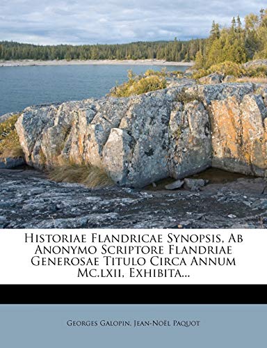 9781274057662: Historiae Flandricae Synopsis, AB Anonymo Scriptore Flandriae Generosae Titulo Circa Annum MC.LXII, Exhibita...