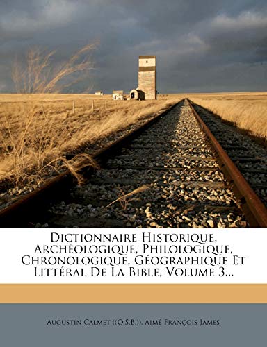 9781274066947: Dictionnaire Historique, Archeologique, Philologique, Chronologique, Geographique Et Litteral de La Bible, Volume 3...