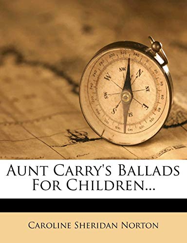 Aunt Carry's Ballads For Children... (9781274071026) by Norton, Caroline Sheridan