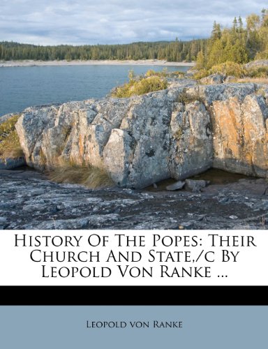 History Of The Popes: Their Church And State,/c By Leopold Von Ranke ... (9781274191724) by Ranke, Leopold Von