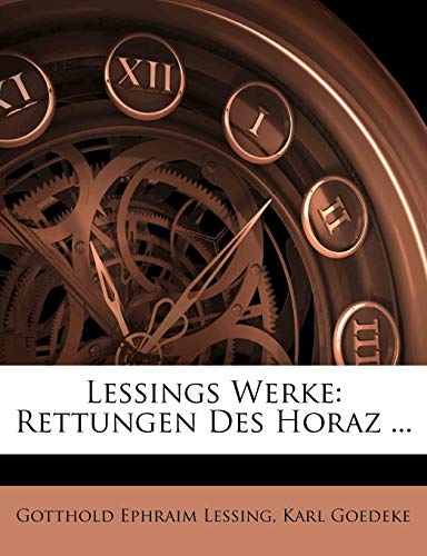 Lessings Werke: Rettungen Des Horaz ... (German Edition) (9781274218971) by Lessing, Gotthold Ephraim; Goedeke, Karl