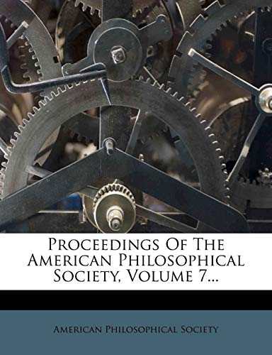 Proceedings of the American Philosophical Society, Volume 7... (9781274234360) by Society, American Philosophical