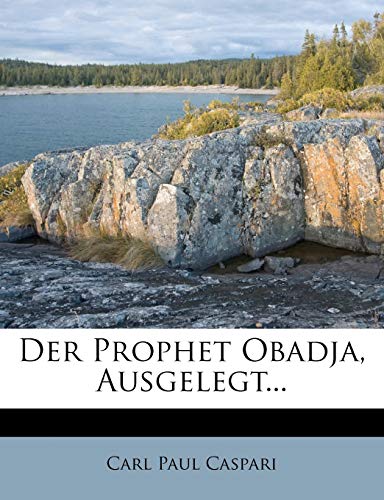 Der Prophet Obadja, Ausgelegt... (German Edition) (9781274352873) by Caspari, Carl Paul