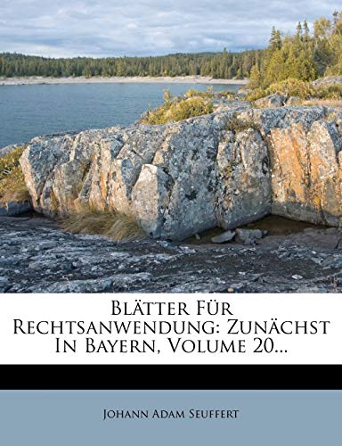 BlÃ¤tter FÃ¼r Rechtsanwendung: ZunÃ¤chst In Bayern, Volume 20... (German Edition) (9781274427816) by Seuffert, Johann Adam