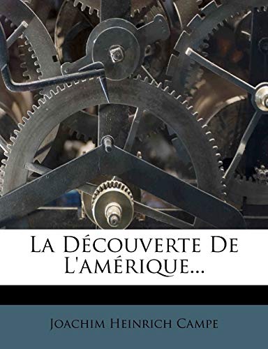 La DÃ©couverte De L'amÃ©rique... (French Edition) (9781274498915) by Campe, Joachim Heinrich