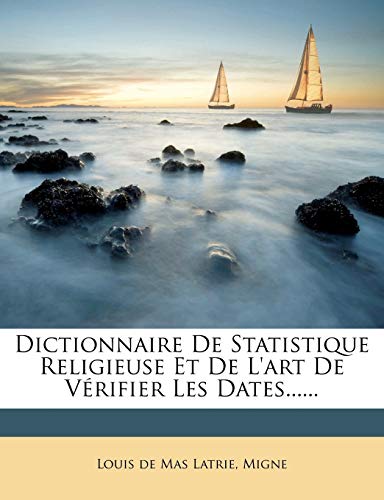 Dictionnaire De Statistique Religieuse Et De L'art De VÃ©rifier Les Dates...... (French Edition) (9781274554079) by Migne