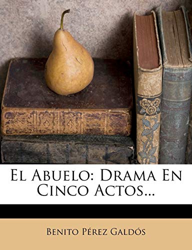 El Abuelo: Drama En Cinco Actos... (Spanish Edition) (9781274565334) by GaldÃ³s, Benito PÃ©rez