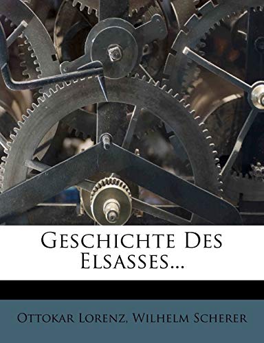 Geschichte Des Elsasses... (German Edition) (9781274645296) by Lorenz, Ottokar; Scherer, Wilhelm