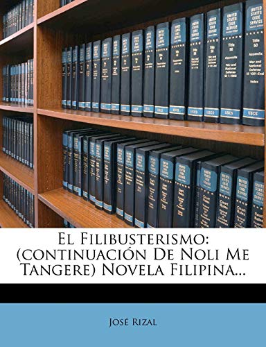 Imagen de archivo de El Filibusterismo: (continuacin De Noli Me Tangere) Novela Filipina. (Spanish Edition) a la venta por ALLBOOKS1