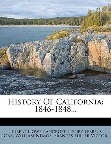 History Of California: 1846-1848... (9781274800190) by Bancroft, Hubert Howe; Nemos, William