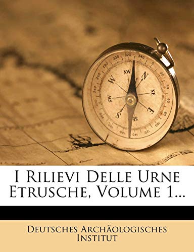 I Rilievi Delle Urne Etrusche, Volume 1... (English and Italian Edition) (9781274822963) by Institut, Deutsches Arch