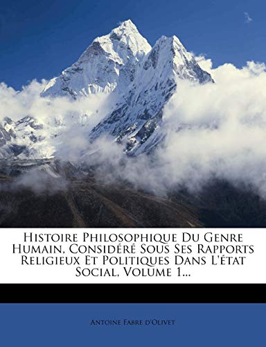 9781274843487: Histoire Philosophique Du Genre Humain, Considr Sous Ses Rapports Religieux Et Politiques Dans L'tat Social, Volume 1...