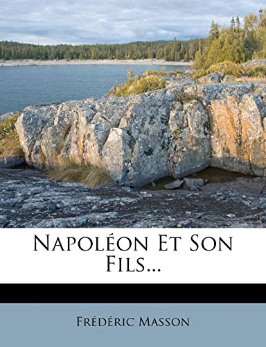 NapolÃ©on Et Son Fils... (French Edition) (9781274855565) by Masson, Frederic