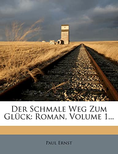 Der Schmale Weg Zum Gluck: Roman, Volume 1... (English and German Edition) (9781274900685) by Ernst, Paul