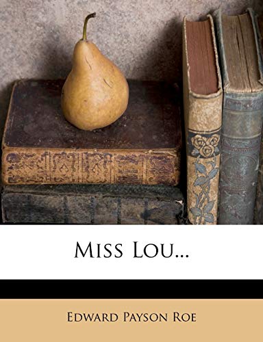 Miss Lou... (9781274983251) by Roe, Edward Payson