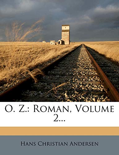 O. Z.: Roman, Volume 2... (German Edition) (9781274984869) by Andersen, Hans Christian