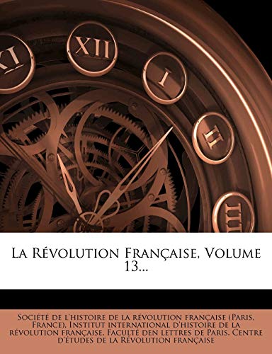 La RÃ©volution FranÃ§aise, Volume 13... (French Edition) (9781275059061) by France)
