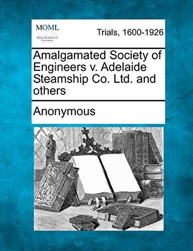 9781275061811: Amalgamated Society of Engineers v. Adelaide Steamship Co. Ltd. and others