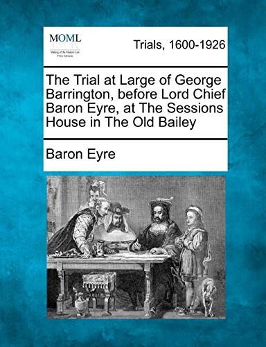 Beispielbild fr The Trial at Large of George Barrington, Before Lord Chief Baron Eyre, at the Sessions House in the Old Bailey zum Verkauf von Lucky's Textbooks