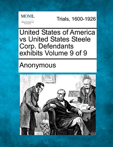 Stock image for United States of America Vs United States Steele Corp. Defendants Exhibits Volume 9 of 9 for sale by Lucky's Textbooks